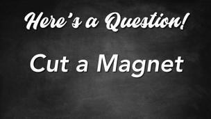 Cut a Magnet