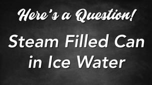 Steam Filled Can in Ice Water