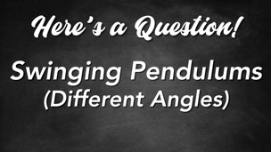 Swinging Pendulums (Different Angles)