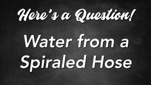Water from a Spiraled Hose